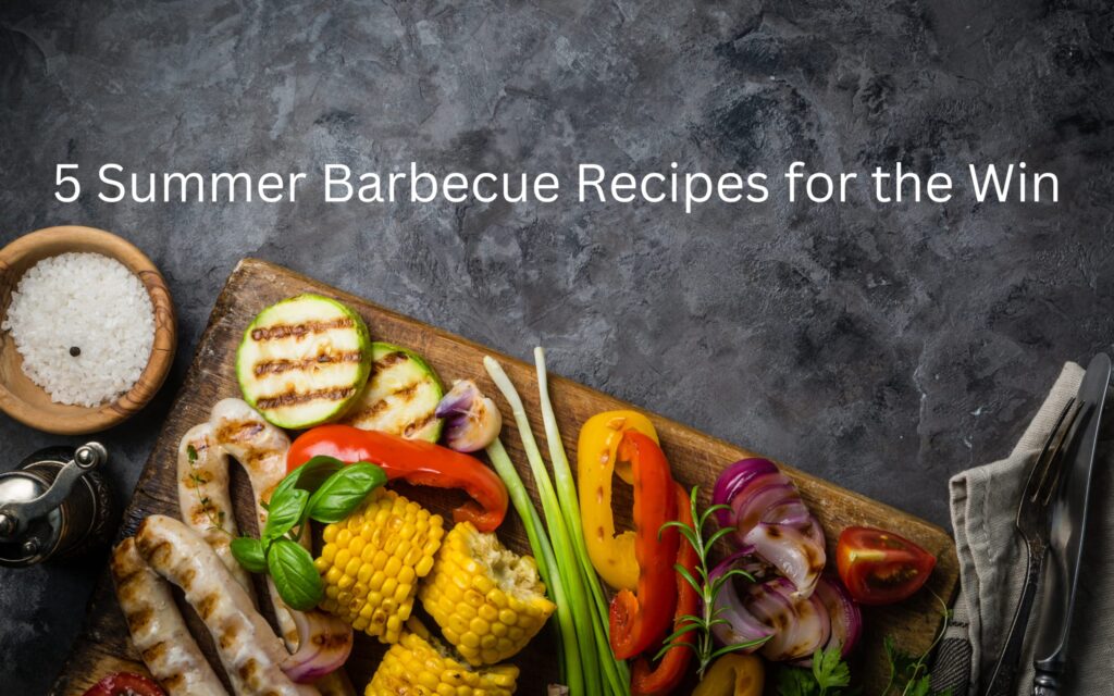 5 summer barbecue recipes for the win